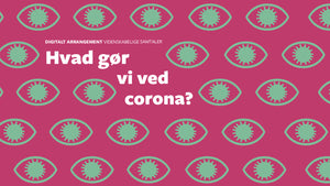 Videnskabelige samtaler: Hvad gør vi ved corona?